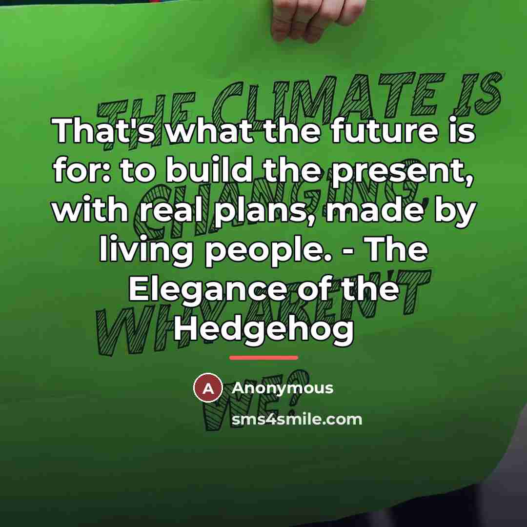 “That's what the future is for: to build the present,…” quote by Anonymous