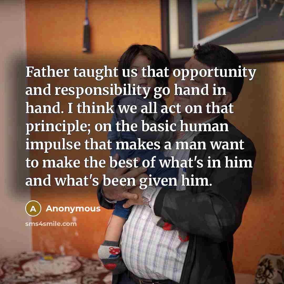 “Father taught us that opportunity and responsibility go hand in…” quote by Anonymous