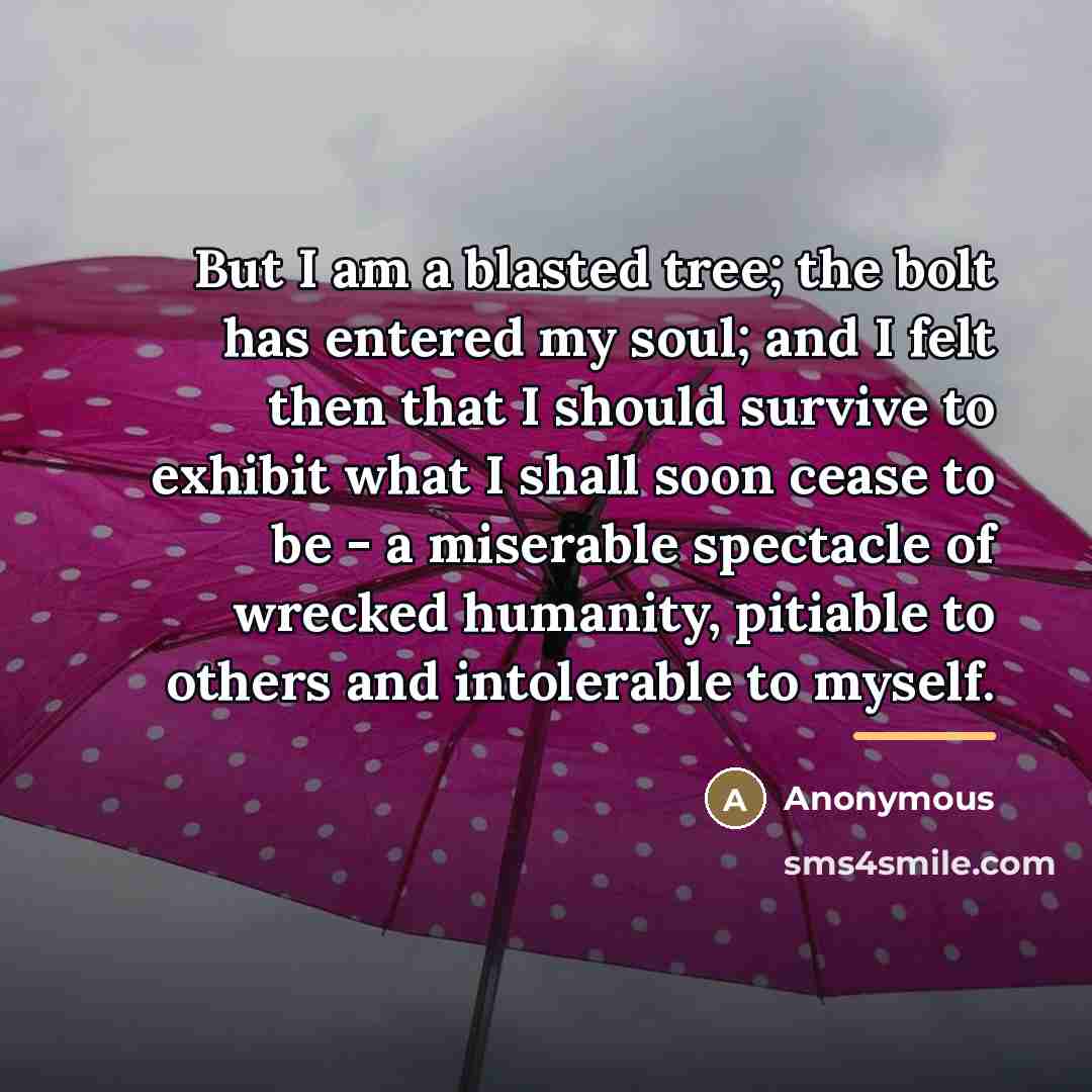 “But I am a blasted tree; the bolt has entered…” quote by Anonymous