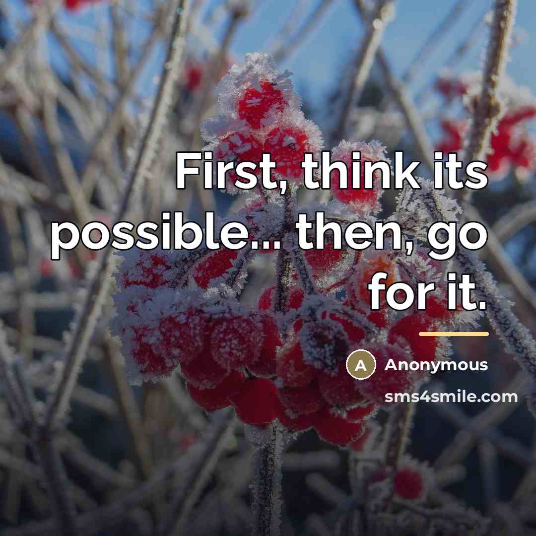 “First, think its possible... then, go for it.…” quote by Anonymous