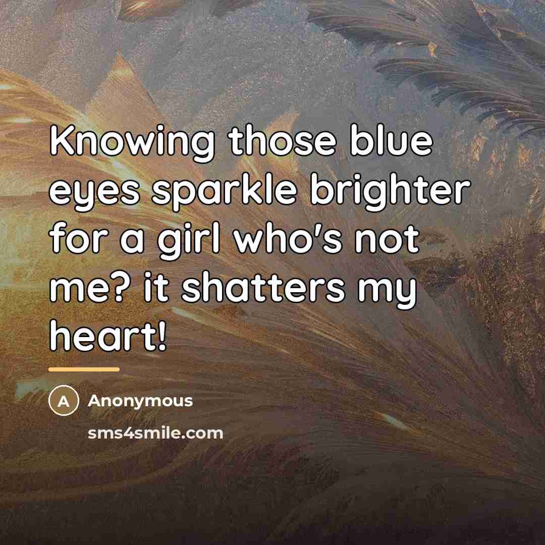 “Knowing those blue eyes sparkle brighter for a girl who's…” quote by Anonymous