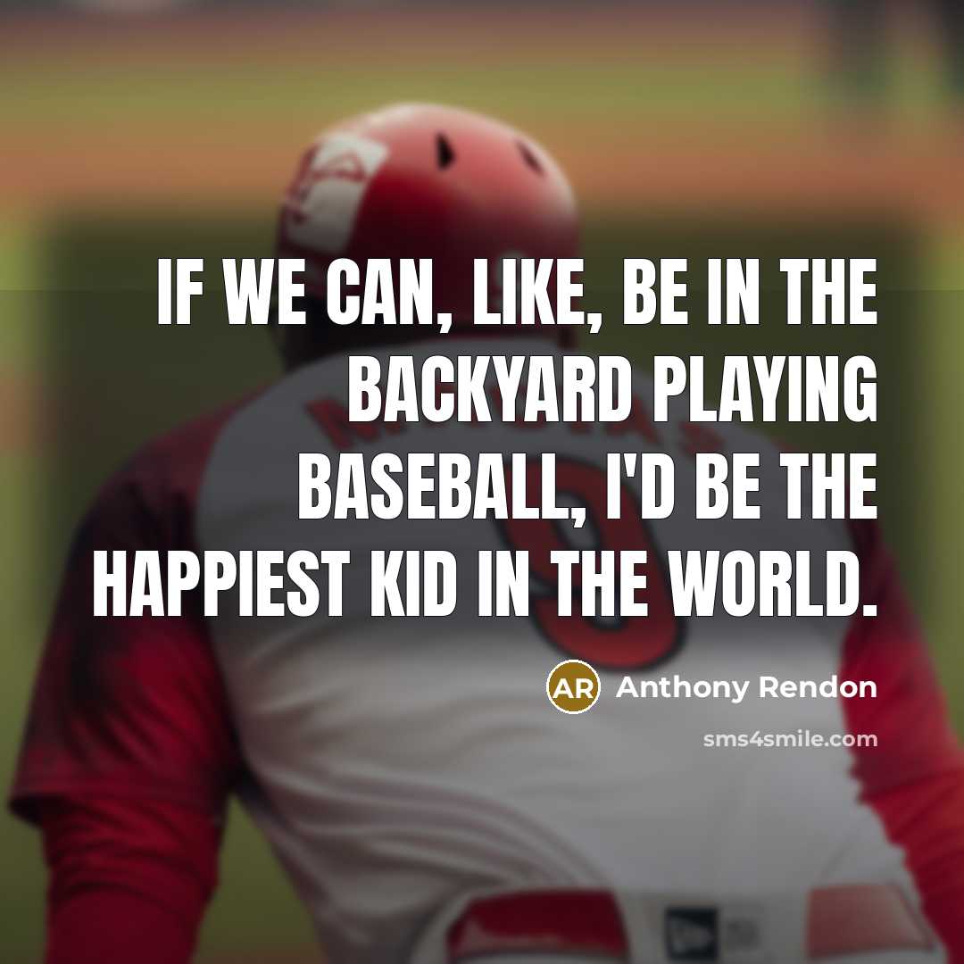 “If we can, like, be in the backyard playing baseball,…” quote by Anthony Rendon