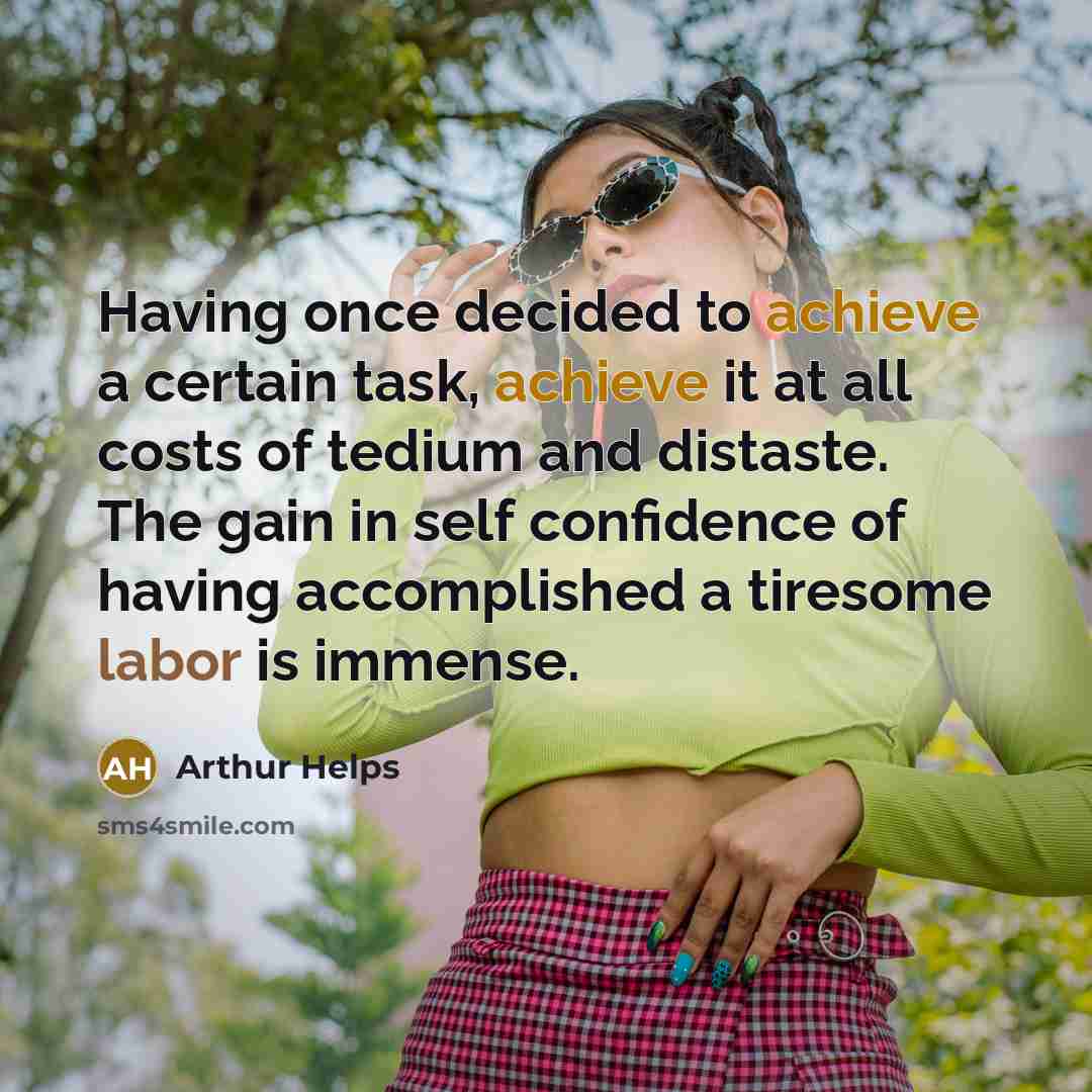 “Having once decided to achieve a certain task, achieve it…” quote by Arthur Helps