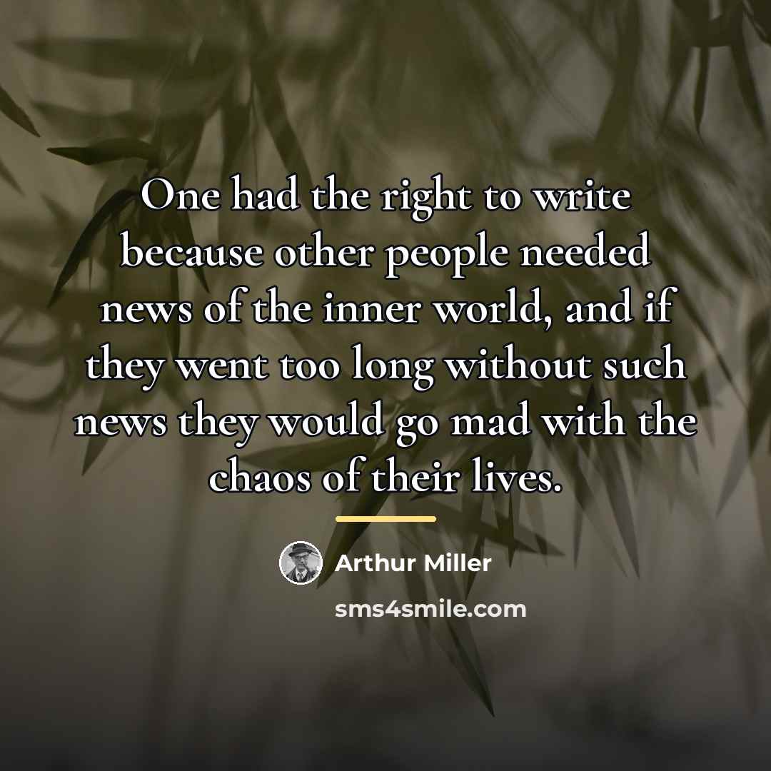 “One had the right to write because other people needed…” quote by Arthur Miller