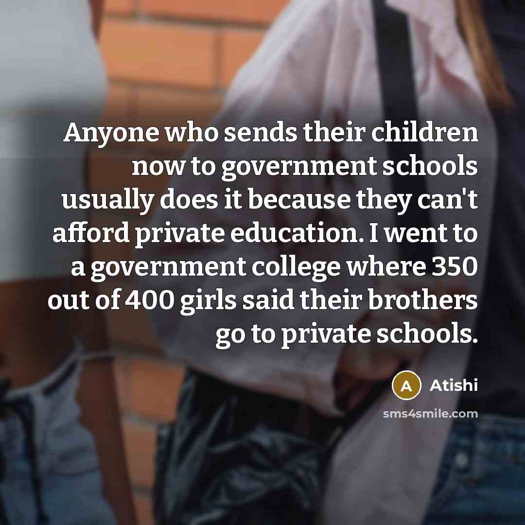 “Anyone who sends their children now to government schools usually…” quote by Atishi
