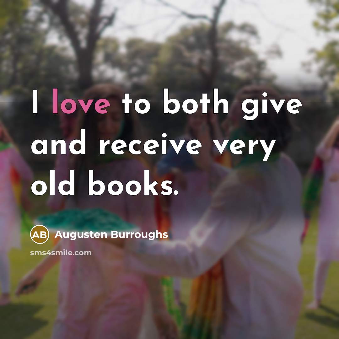 “I love to both give and receive very old books.…” quote by Augusten Burroughs