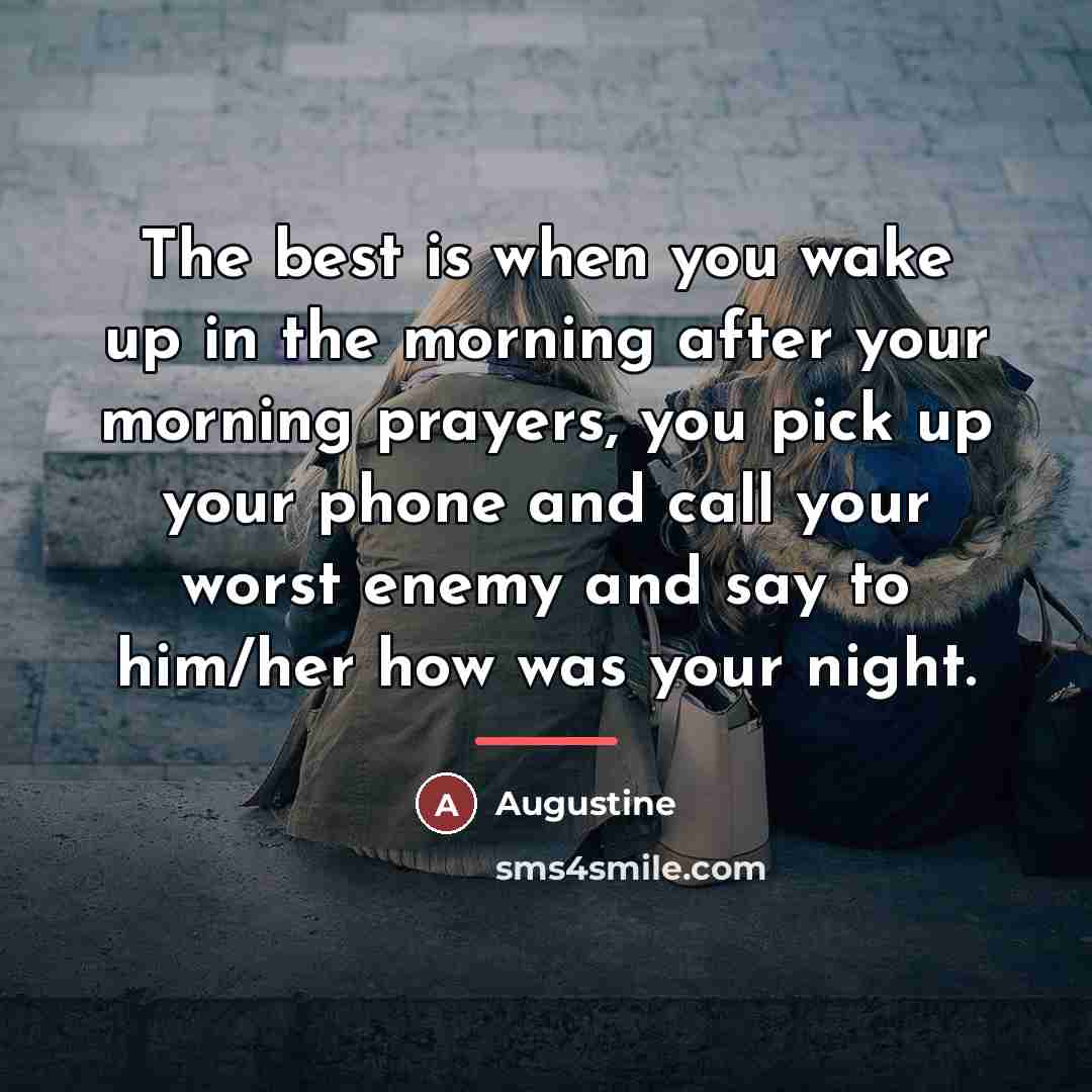 “The best is when you wake up in the morning…” quote by Augustine