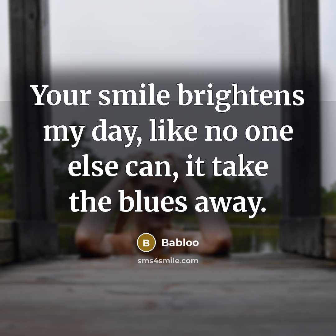“Your smile brightens my day, like no one else can,…” quote by Babloo