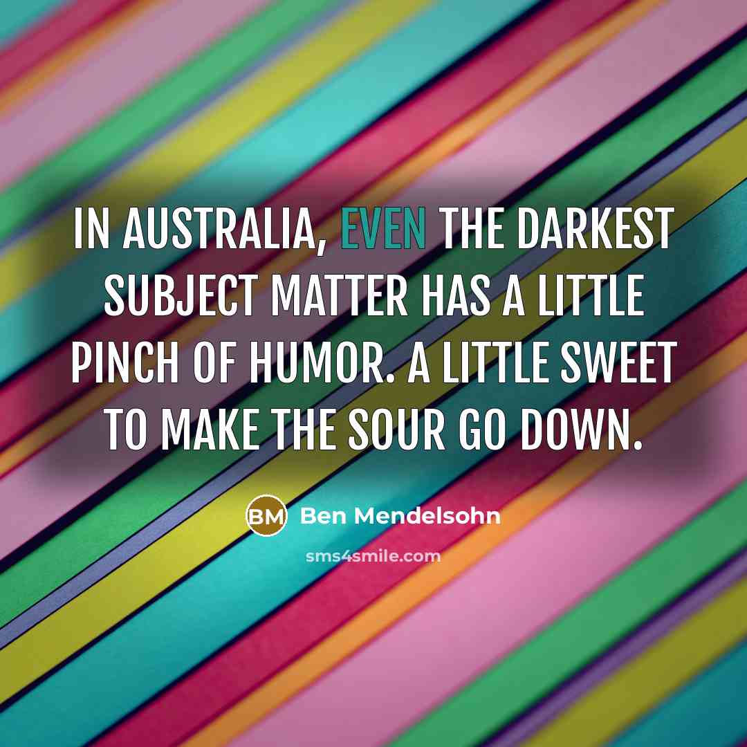 “In Australia, even the darkest subject matter has a little…” quote by Ben Mendelsohn
