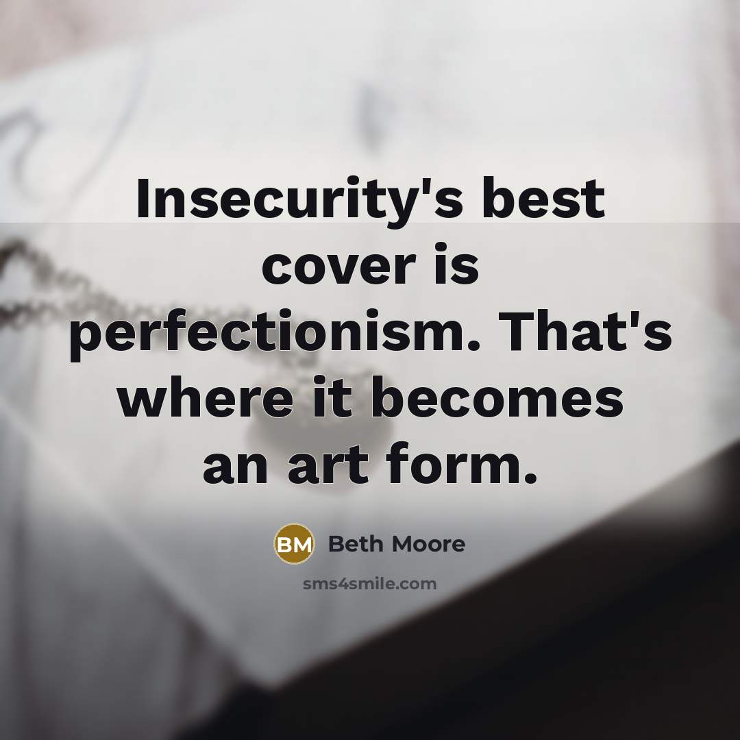 “Insecurity's best cover is perfectionism. That's where it becomes an…” quote by Beth Moore