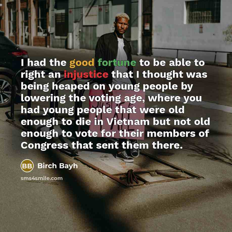 “I had the good fortune to be able to right…” quote by Birch Bayh