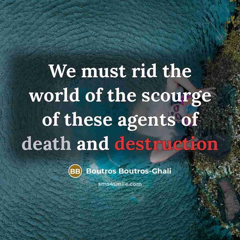 “We must rid the world of the scourge of these…” quote by Boutros Boutros-Ghali