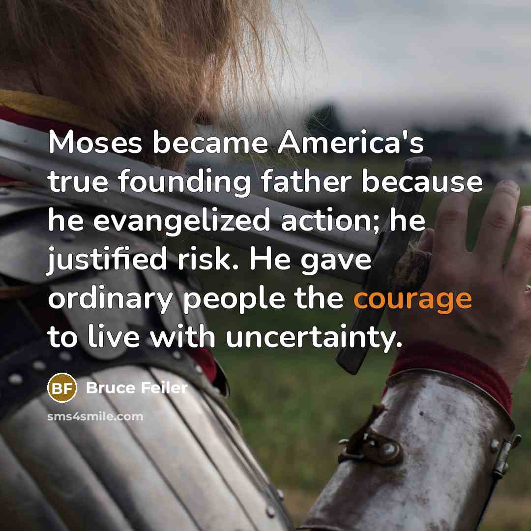 “Moses became America's true founding father because he evangelized action;…” quote by Bruce Feiler
