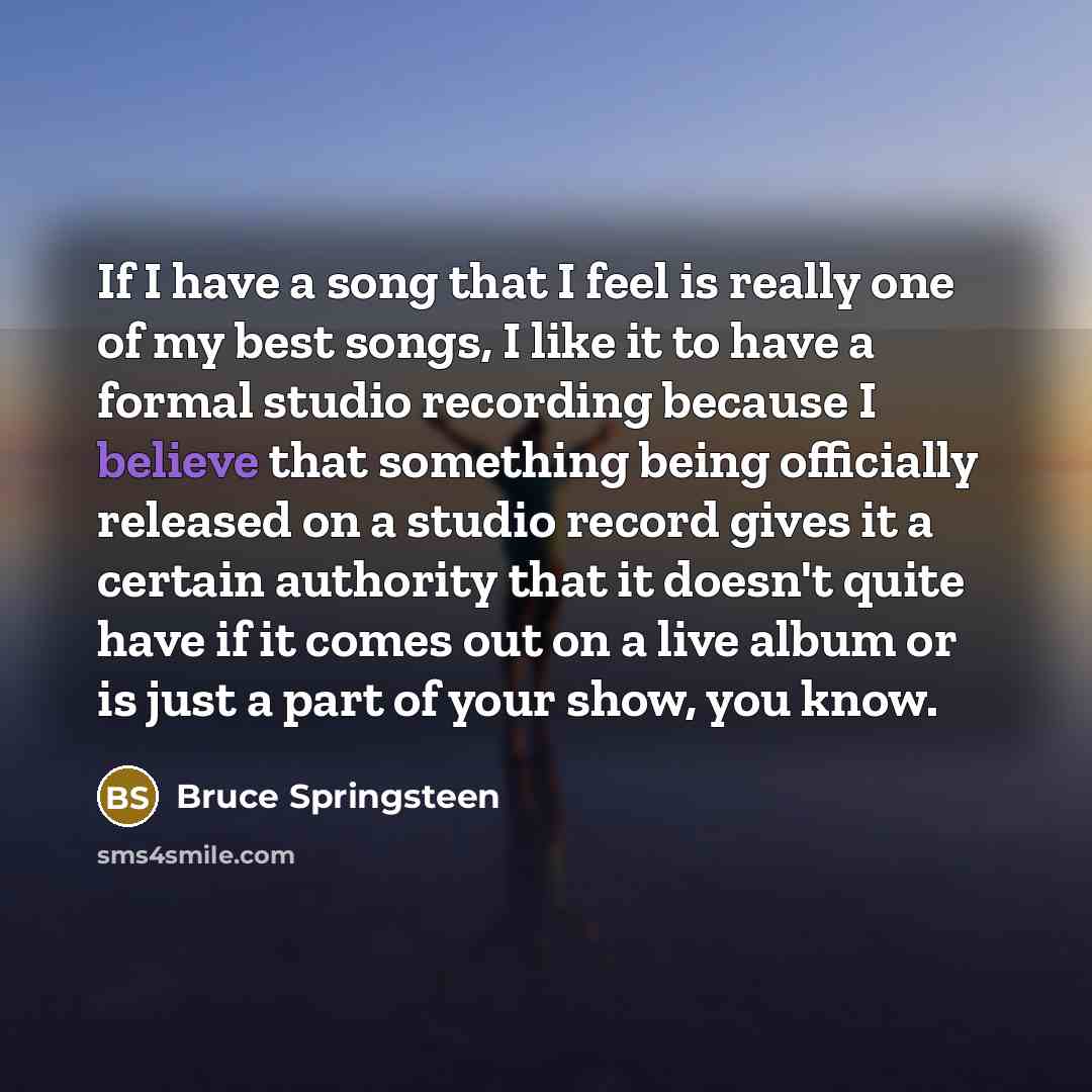 “If I have a song that I feel is really…” quote by Bruce Springsteen