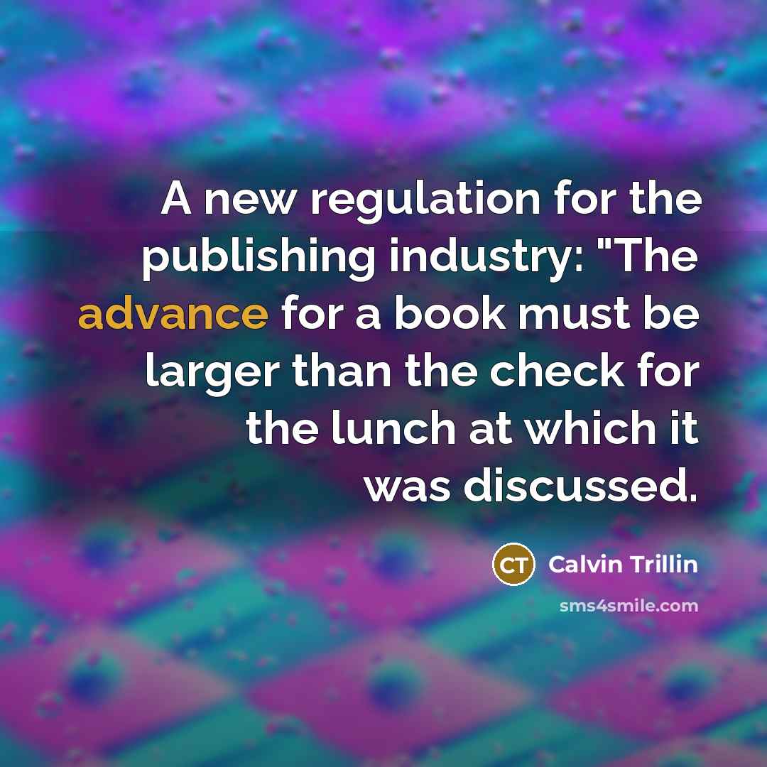 “A new regulation for the publishing industry: "The advance for…” quote by Calvin Trillin
