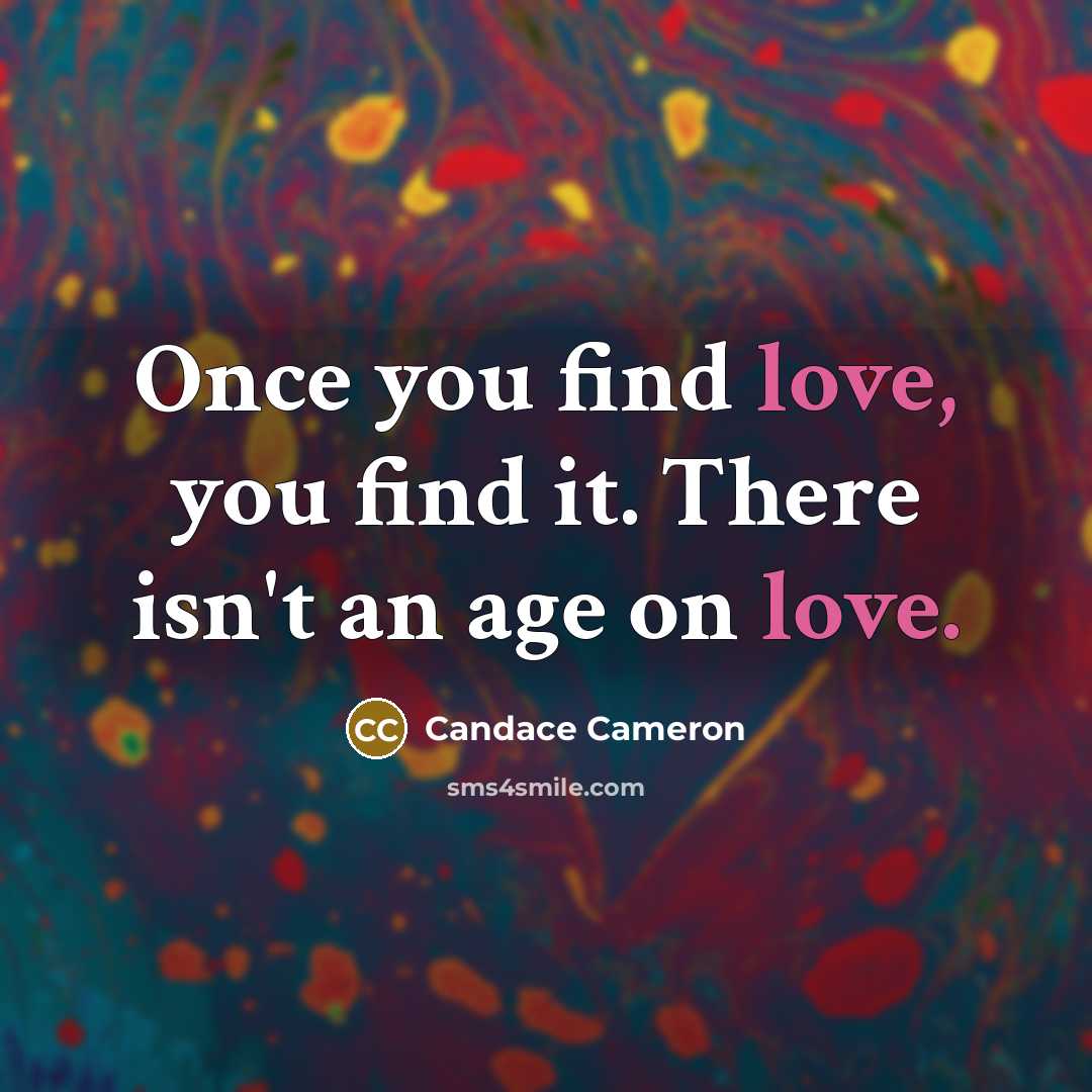 “Once you find love, you find it. There isn't an…” quote by Candace Cameron
