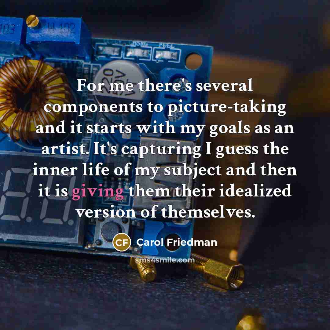 “For me there's several components to picture-taking and it starts…” quote by Carol Friedman