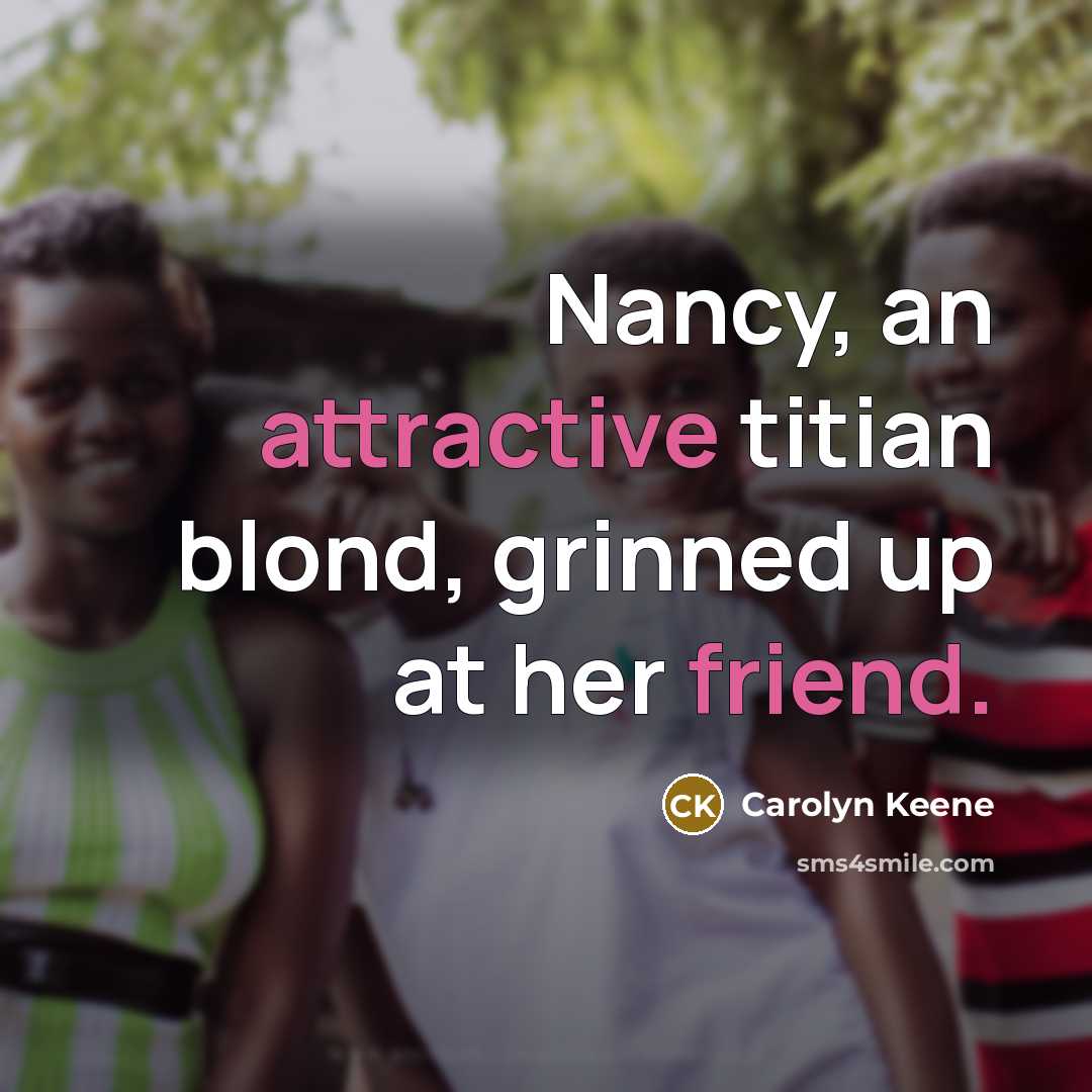 “Nancy, an attractive titian blond, grinned up at her friend.…” quote by Carolyn Keene