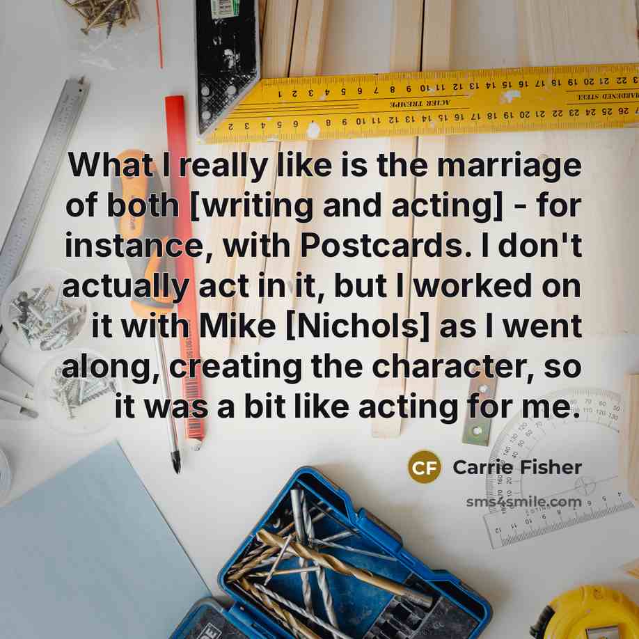 “What I really like is the marriage of both [writing…” quote by Carrie Fisher