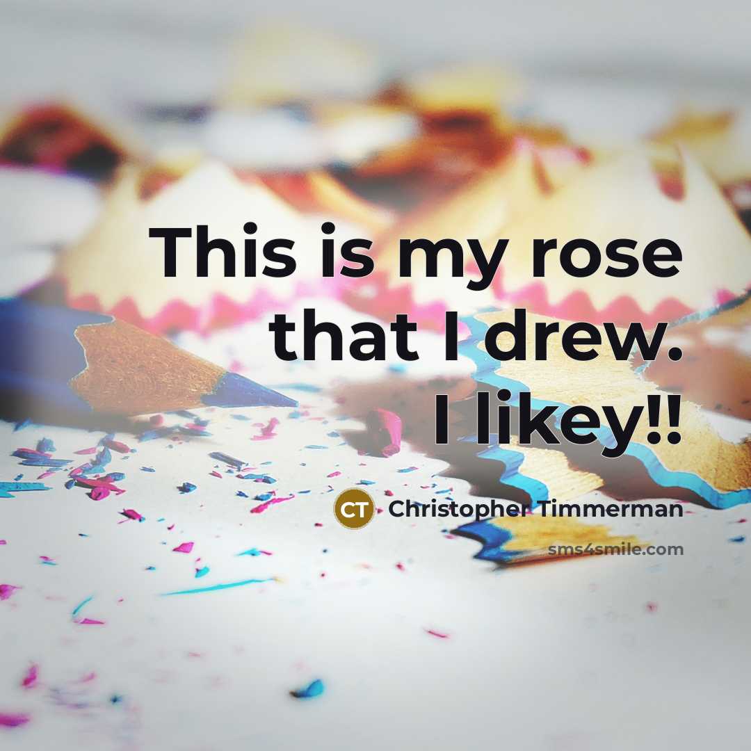 “This is my rose that I drew. I likey!!” quote by Christopher Timmerman