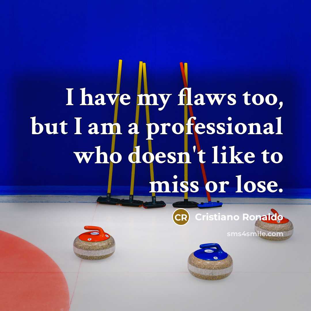 “I have my flaws too, but I am a professional…” quote by Cristiano Ronaldo