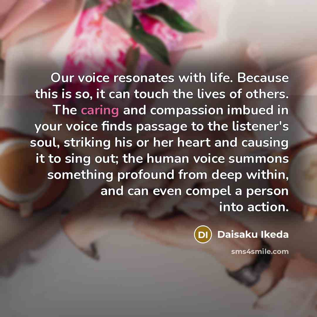 “Our voice resonates with life. Because this is so, it…” quote by Daisaku Ikeda