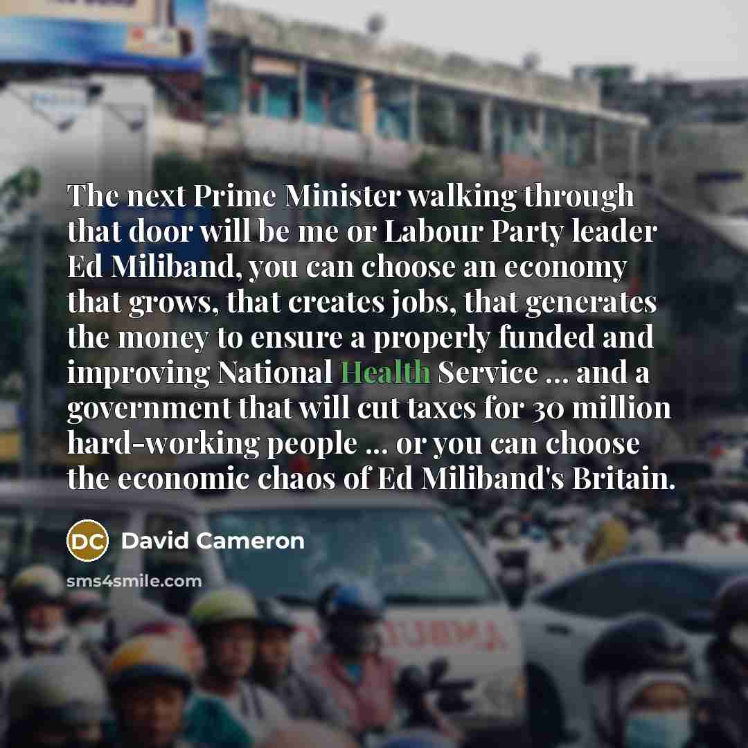 “The next Prime Minister walking through that door will be…” quote by David Cameron
