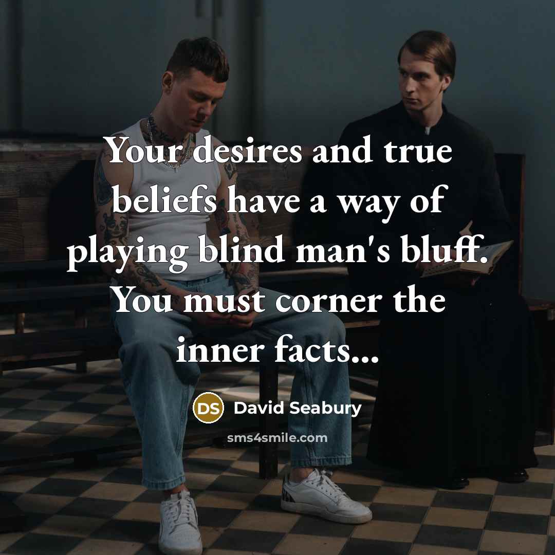 “Your desires and true beliefs have a way of playing…” quote by David Seabury