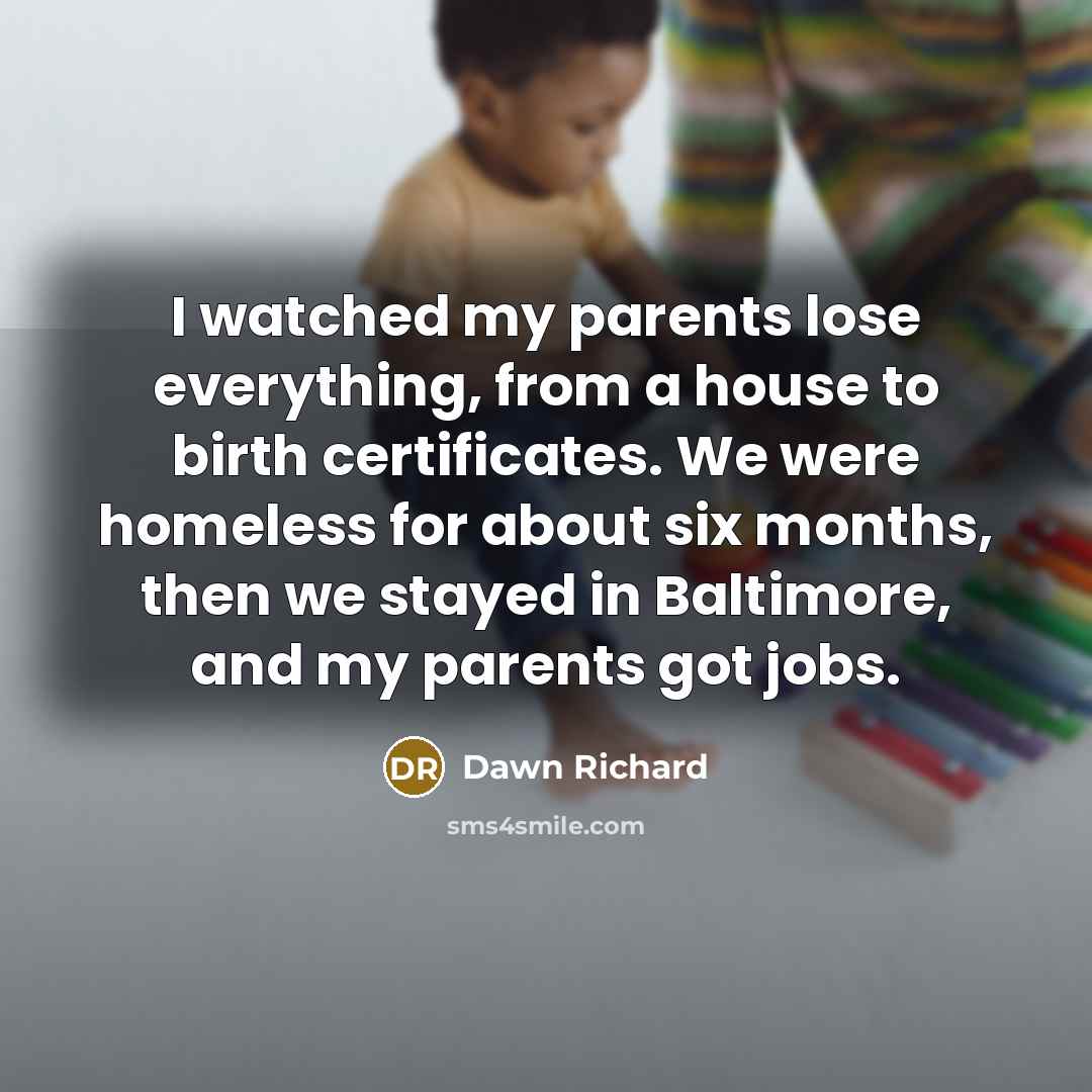 “I watched my parents lose everything, from a house to…” quote by Dawn Richard