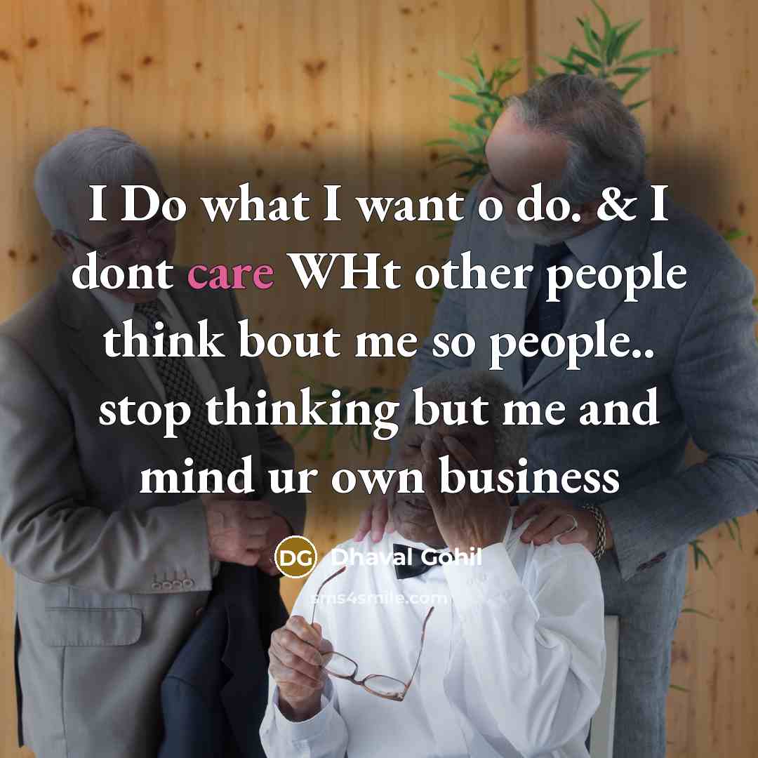 “I Do what I want o do. & I dont care WHt other people think bout me so people.. stop thinking but me and mind ur own business” quote by Dhaval Gohil
