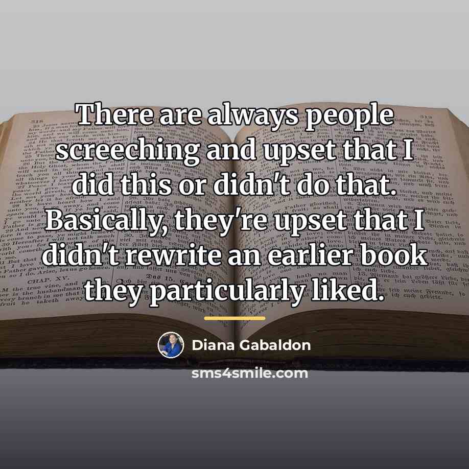 “There are always people screeching and upset that I did…” quote by Diana Gabaldon