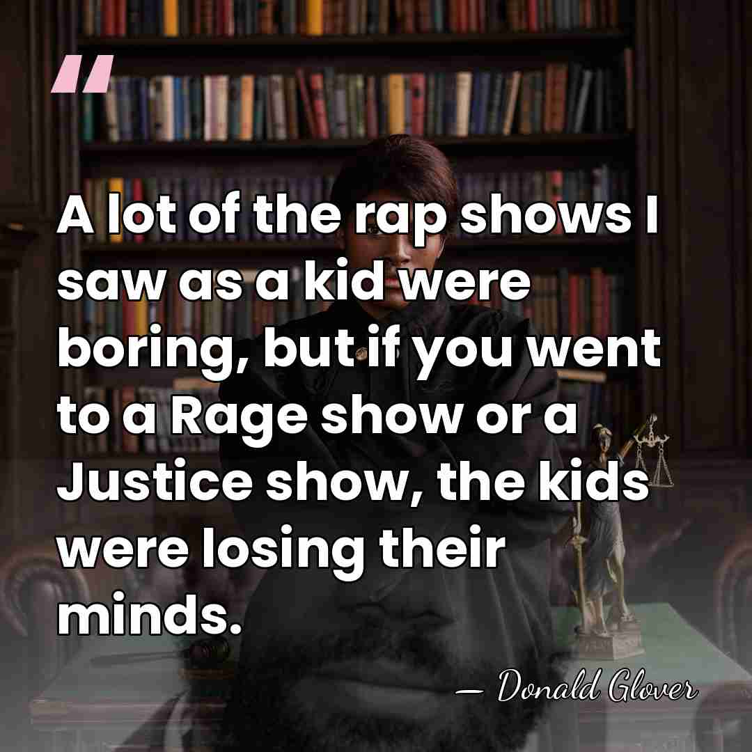 A lot of the rap shows I saw as a kid were&hellip; - Donald Glover