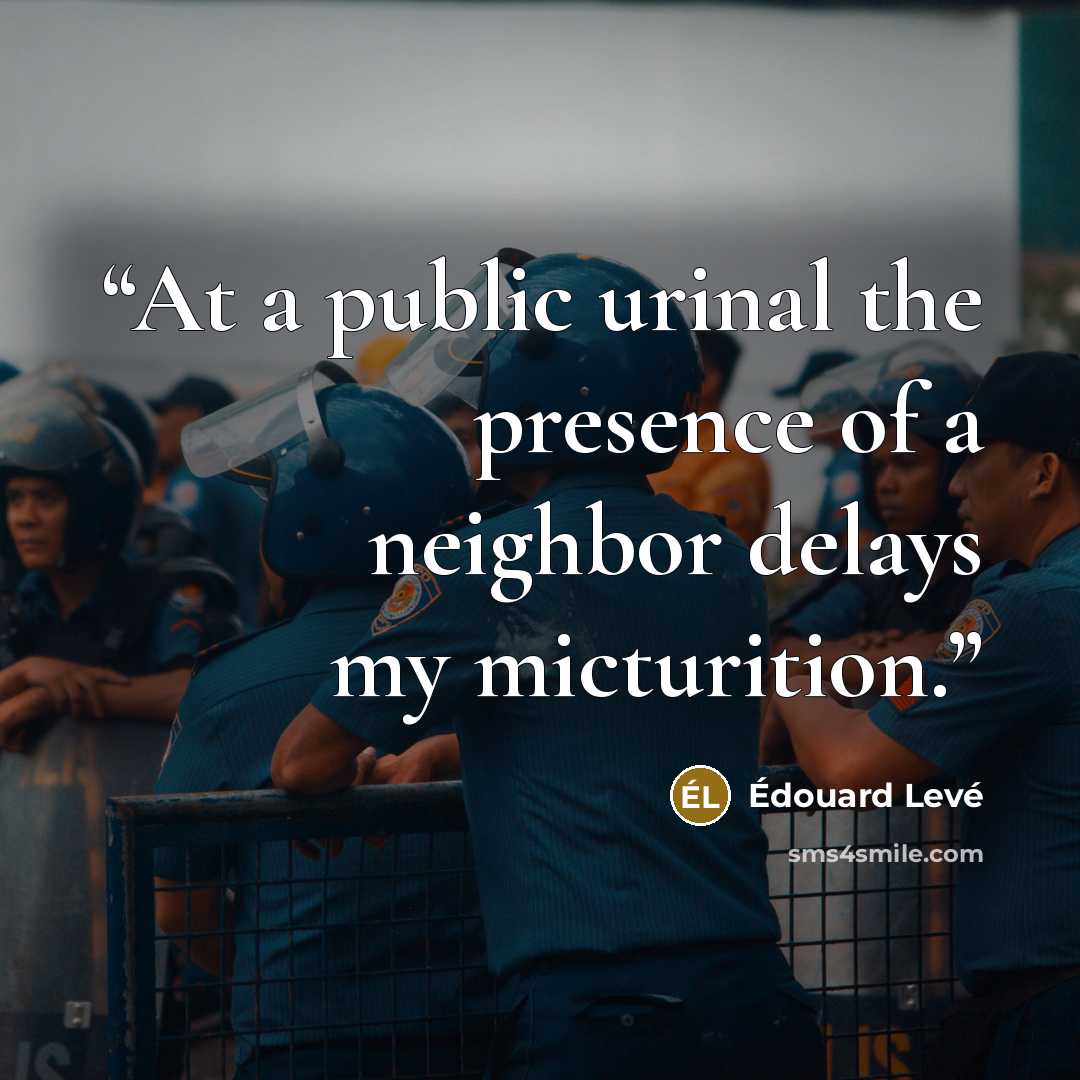 “At a public urinal the presence of a neighbor delays my micturition.” quote by Édouard Levé