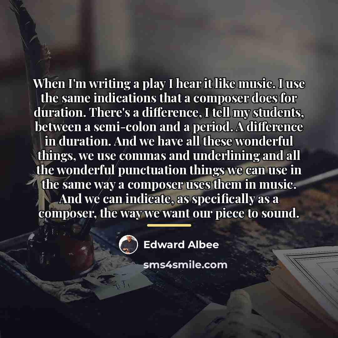 “When I'm writing a play I hear it like music.…” quote by Edward Albee