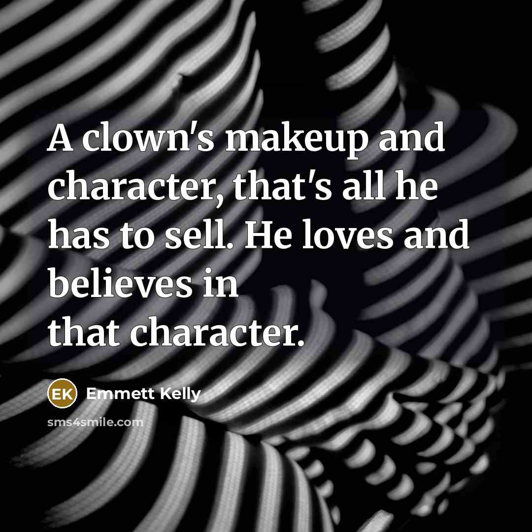 “A clown's makeup and character, that's all he has to…” quote by Emmett Kelly