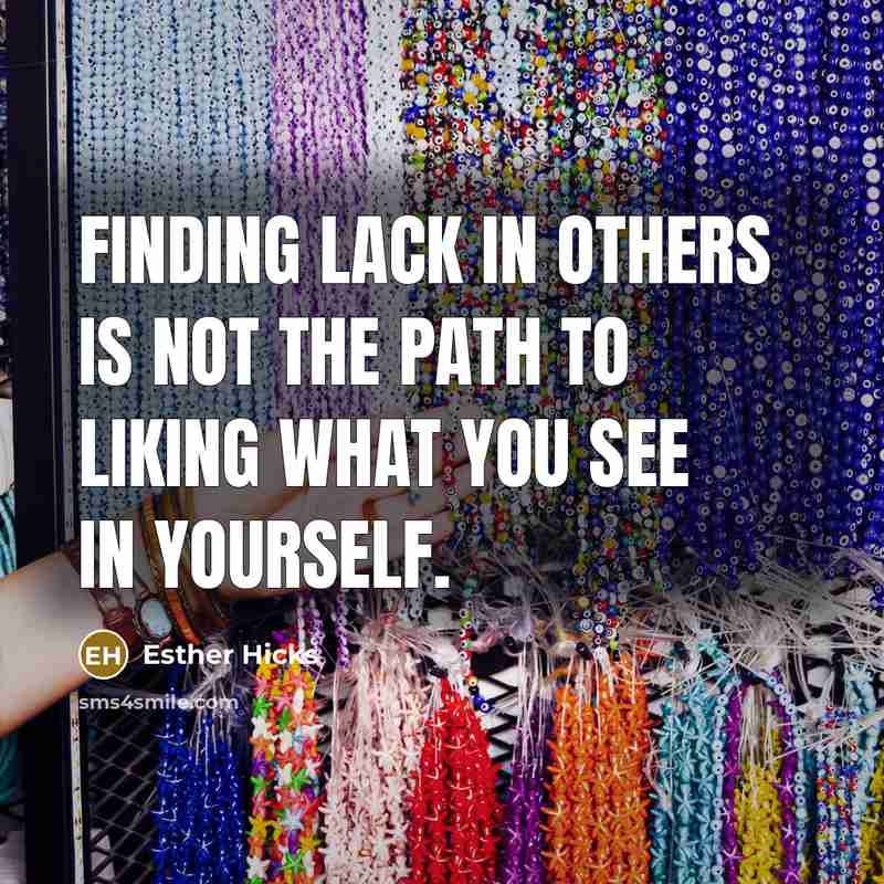 “Finding lack in others is not the path to liking…” quote by Esther Hicks