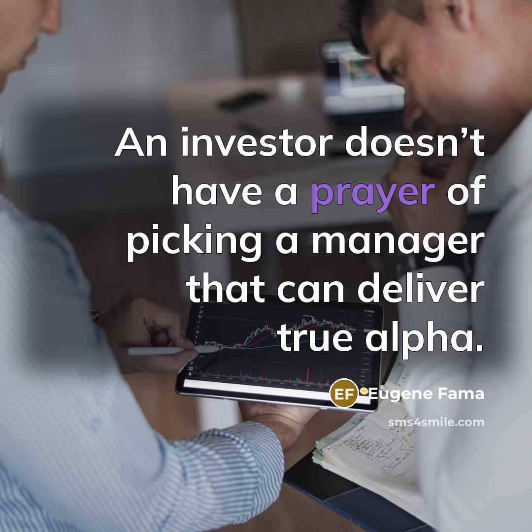 “An investor doesn’t have a prayer of picking a manager…” quote by Eugene Fama