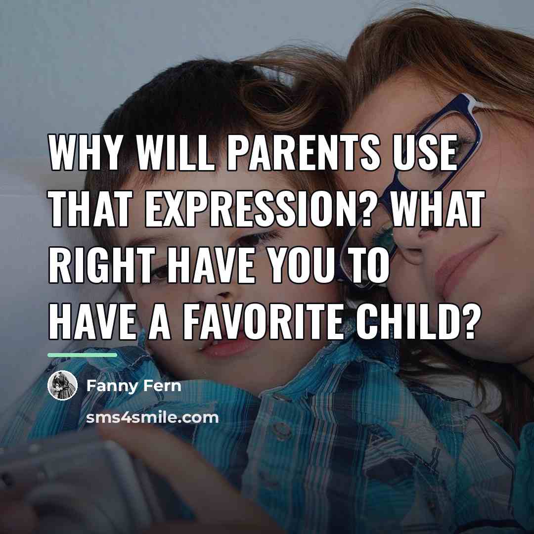 “Why will parents use that expression? What right have you…” quote by Fanny Fern