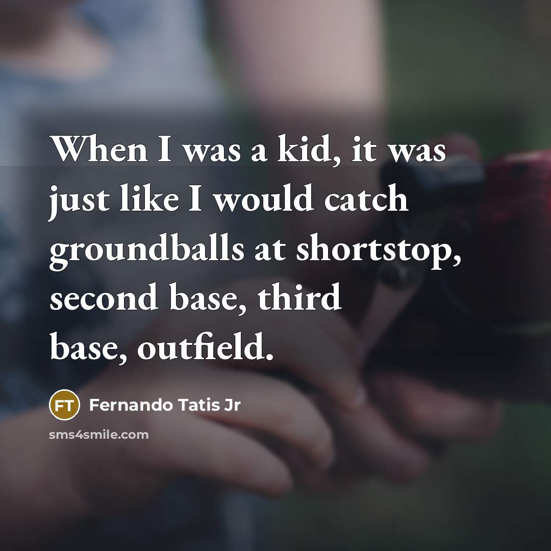 “When I was a kid, it was just like I…” quote by Fernando Tatis Jr