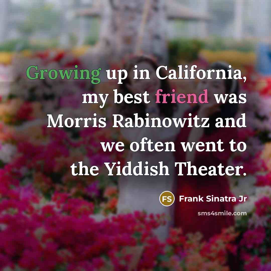 “Growing up in California, my best friend was Morris Rabinowitz…” quote by Frank Sinatra Jr