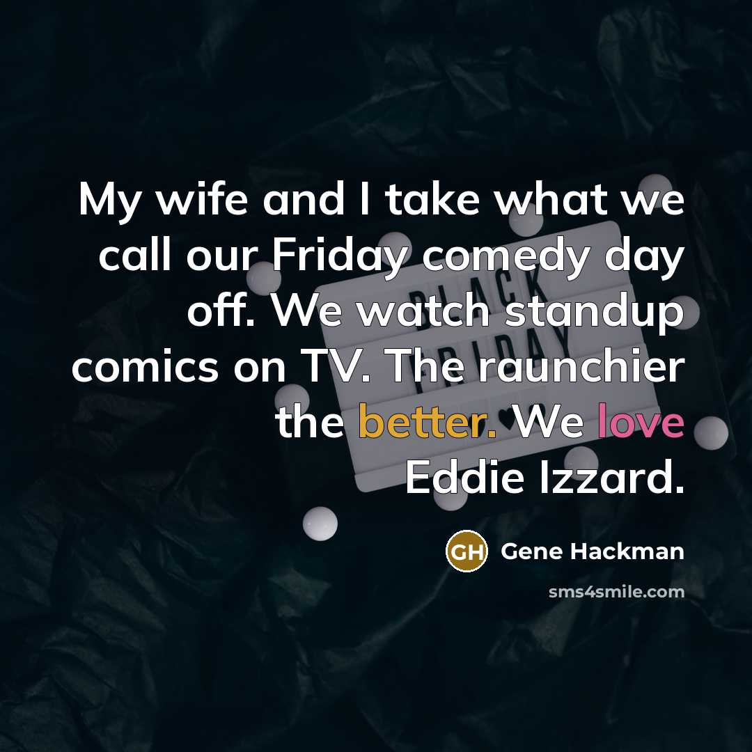“My wife and I take what we call our Friday…” quote by Gene Hackman