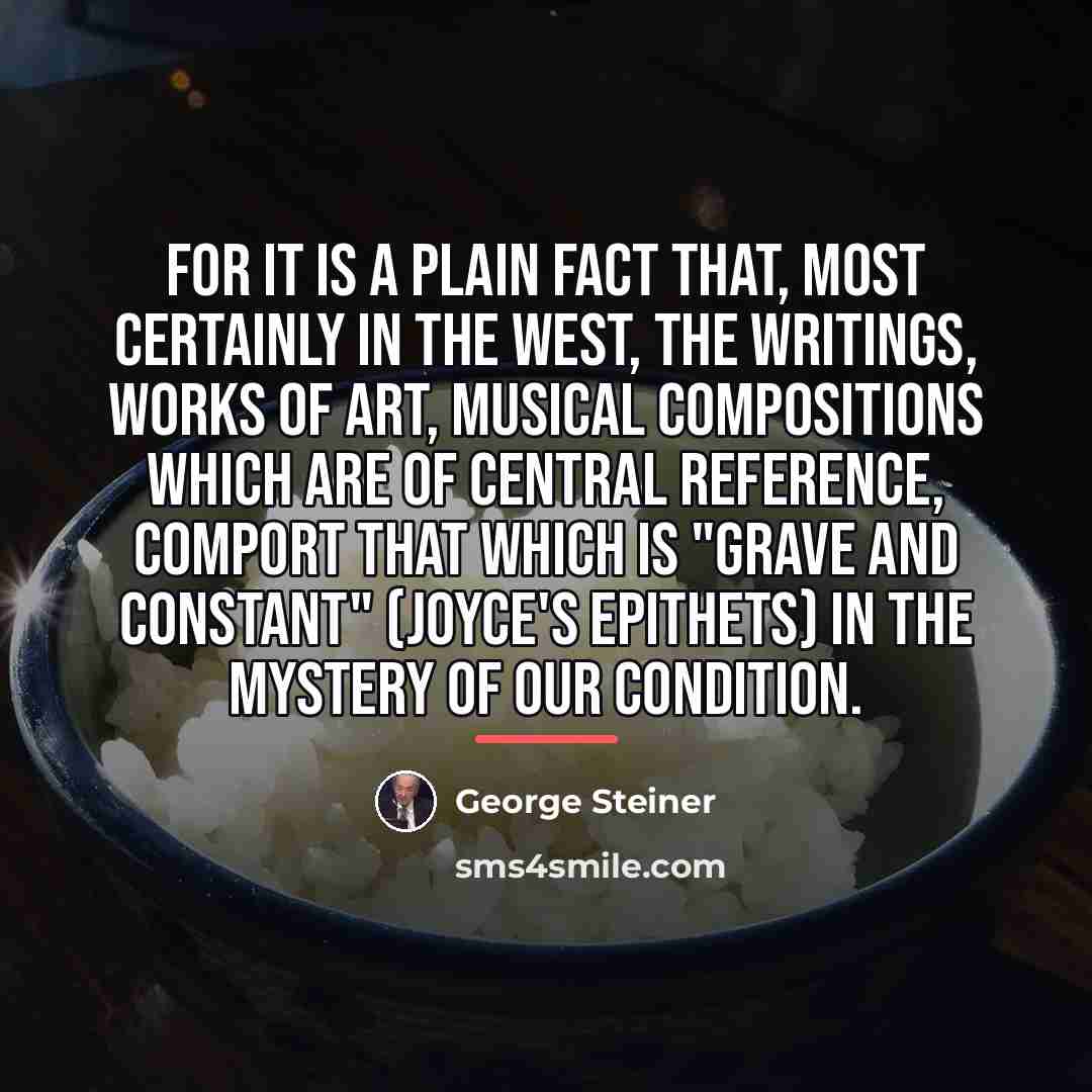 “For it is a plain fact that, most certainly in…” quote by George Steiner