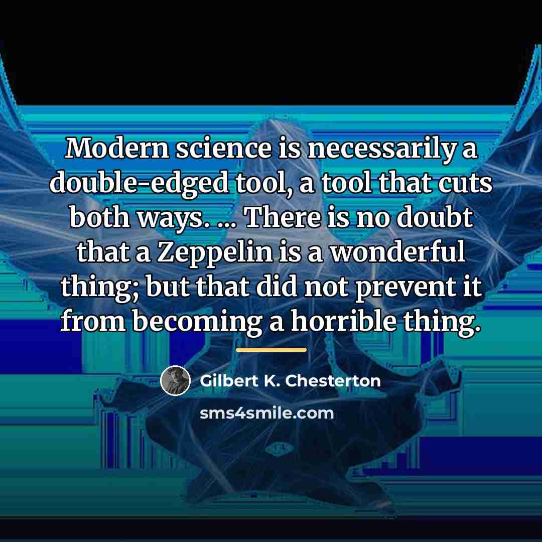 “Modern science is necessarily a double-edged tool, a tool that…” quote by Gilbert K. Chesterton