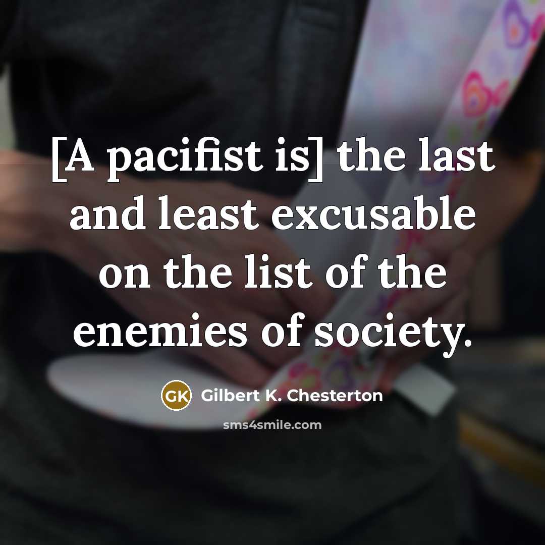 “[A pacifist is] the last and least excusable on the…” quote by Gilbert K. Chesterton