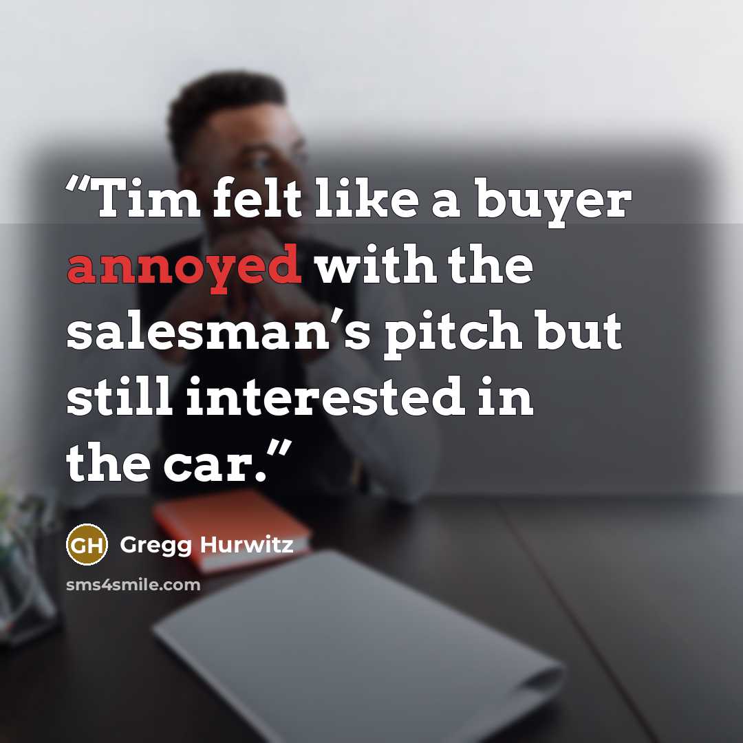 “Tim felt like a buyer annoyed with the salesman’s pitch but still interested in the car.” quote by Gregg Hurwitz