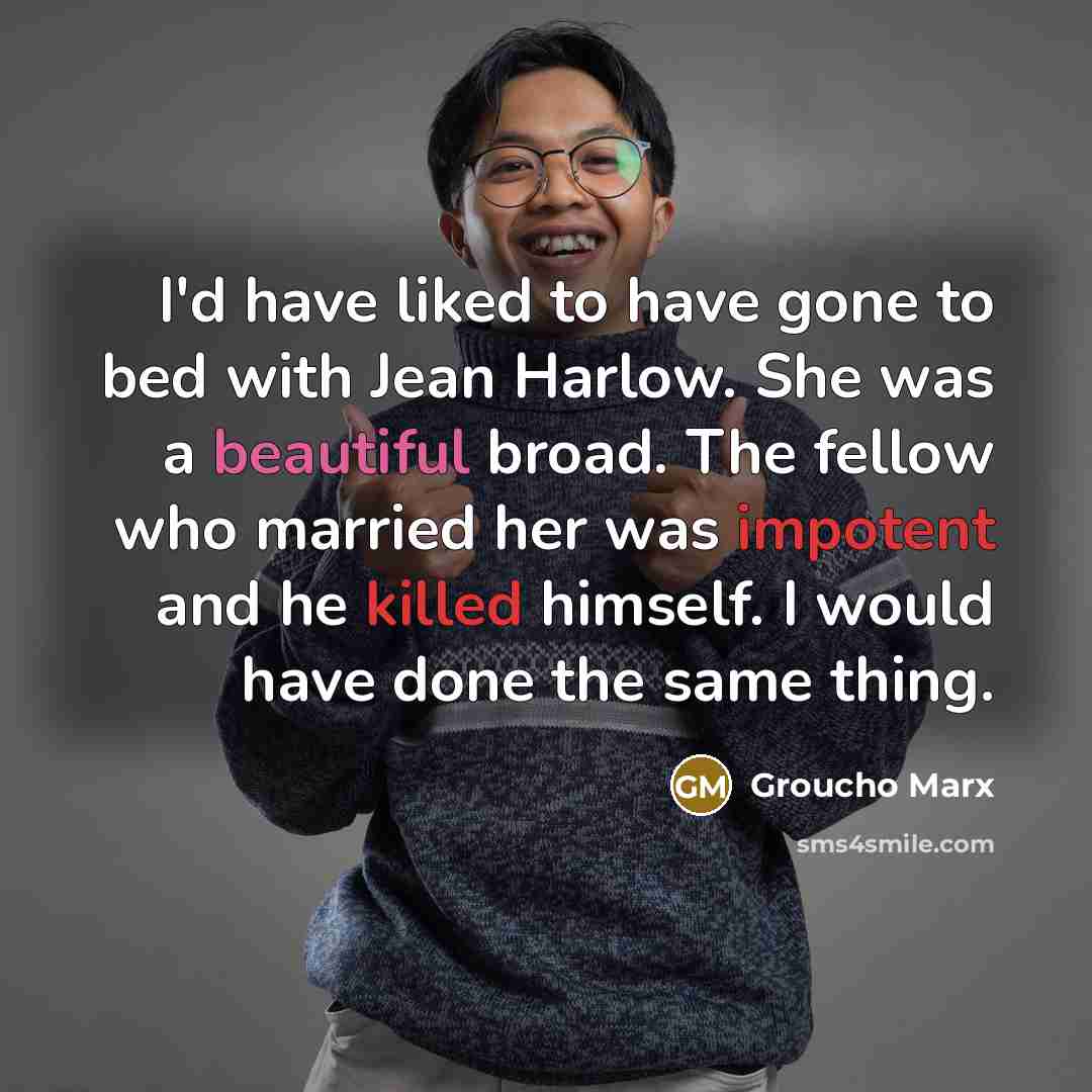 “I'd have liked to have gone to bed with Jean…” quote by Groucho Marx