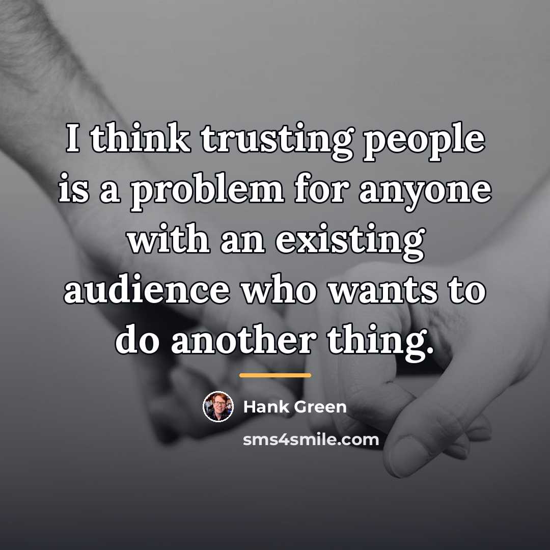 “I think trusting people is a problem for anyone with…” quote by Hank Green