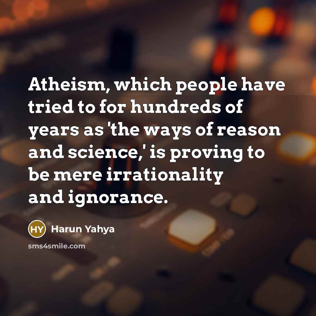 “Atheism, which people have tried to for hundreds of years…” quote by Harun Yahya