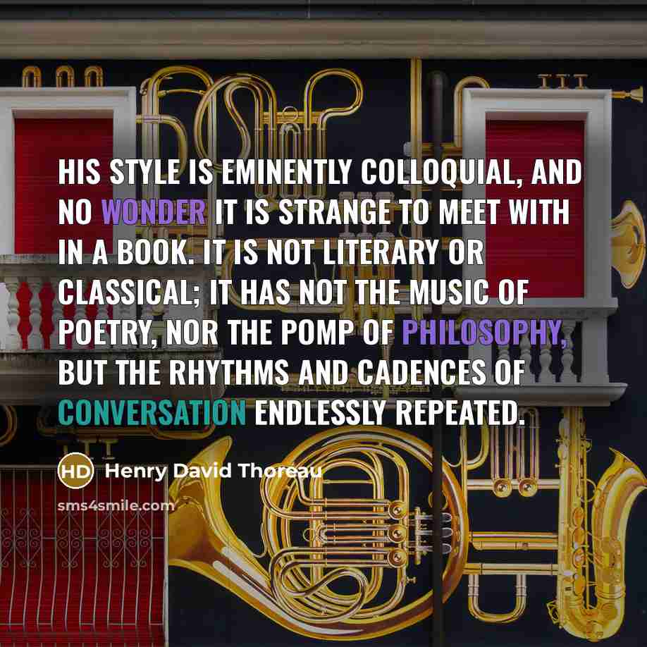“His style is eminently colloquial, and no wonder it is…” quote by Henry David Thoreau