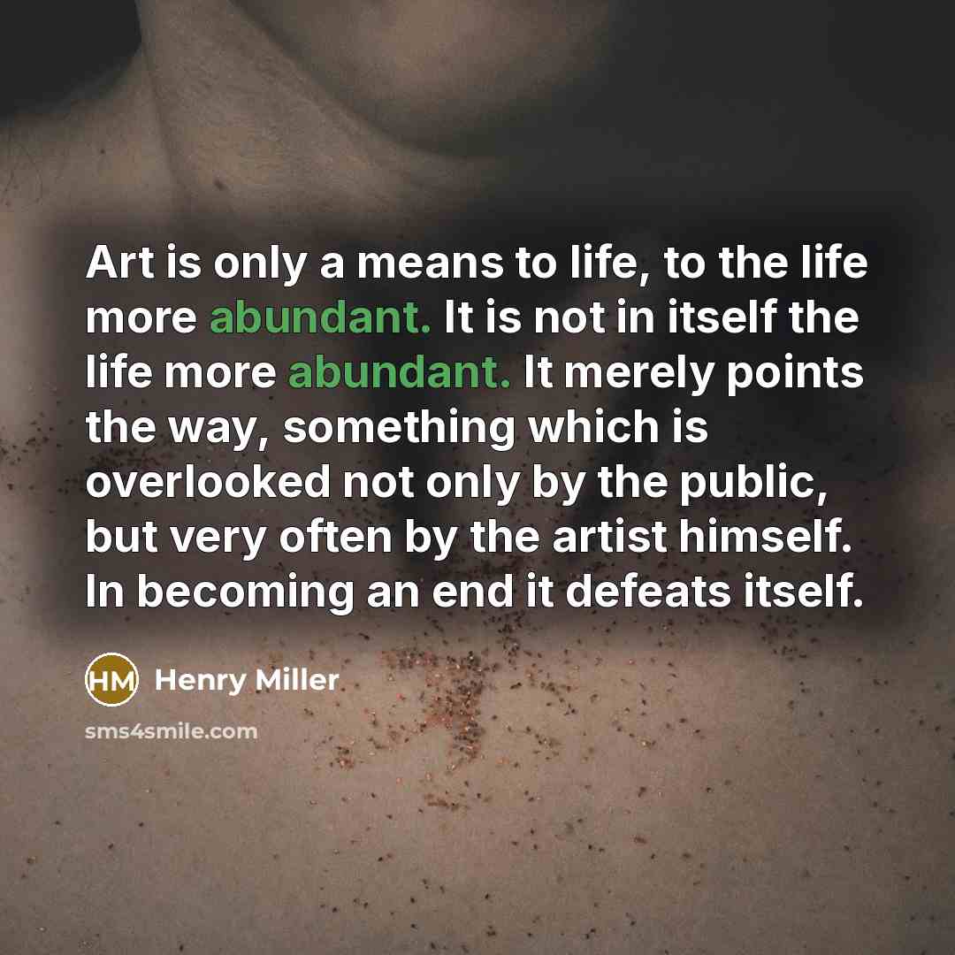 “Art is only a means to life, to the life…” quote by Henry Miller